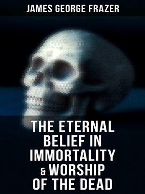 cover image of The Eternal Belief in Immortality & Worship of the Dead